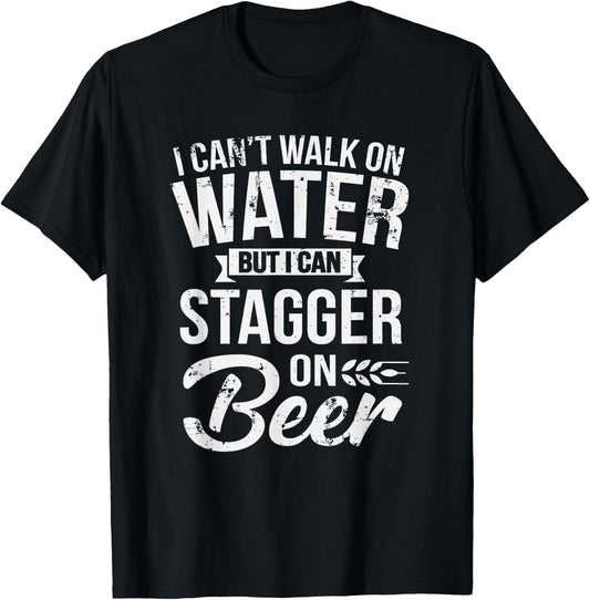 I Can't Walk On Water But I Can Stagger On Beer T-Shirt - T-Shirt | Black
