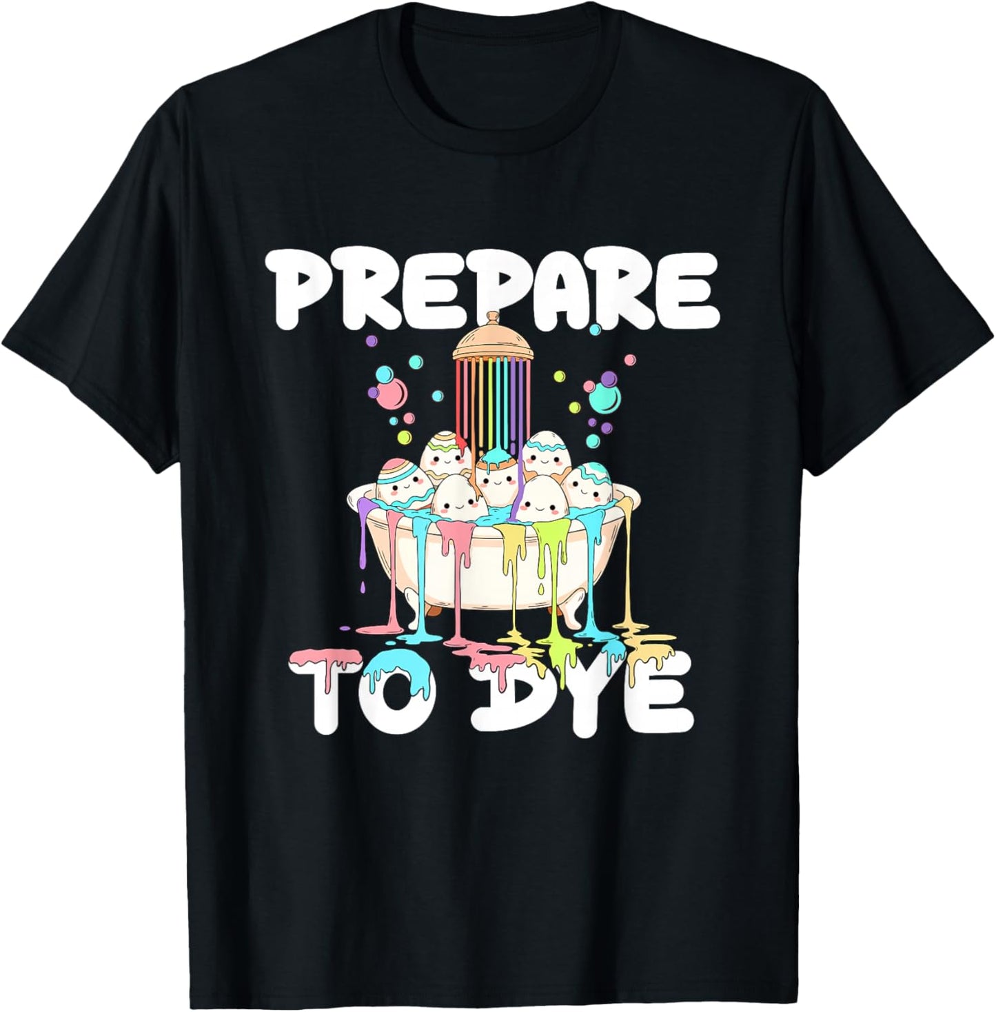 Prepare to Dye - Easter Egg Hunting Egg Dyeing T-Shirt - T-Shirt | Black