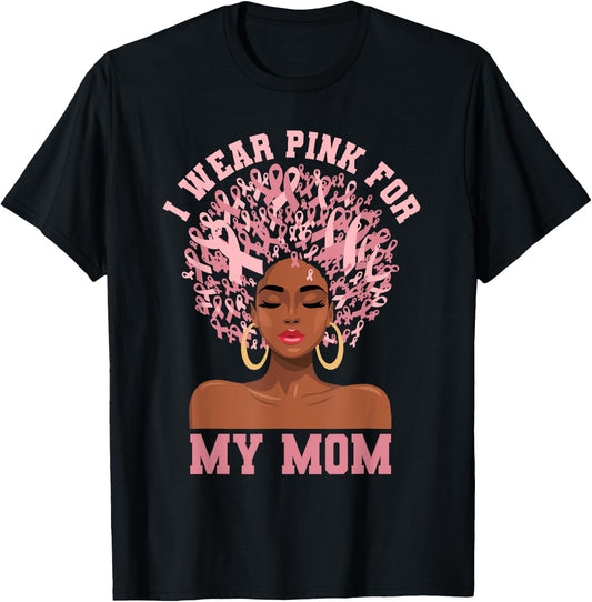 Black Woman Mother Breast Cancer I Wear Pink For My Mom T-Shirt - T-Shirt | Black