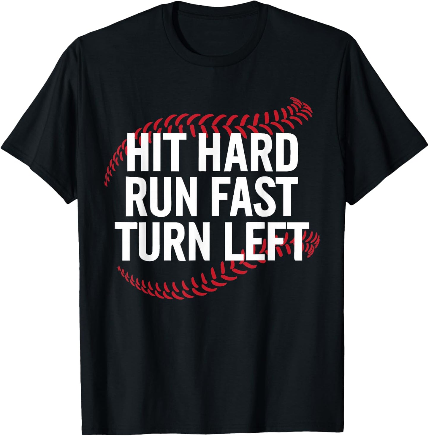 Hit Hard Run Fast Turn Left Funny Baseball Player T-Shirt - T-Shirt | Black