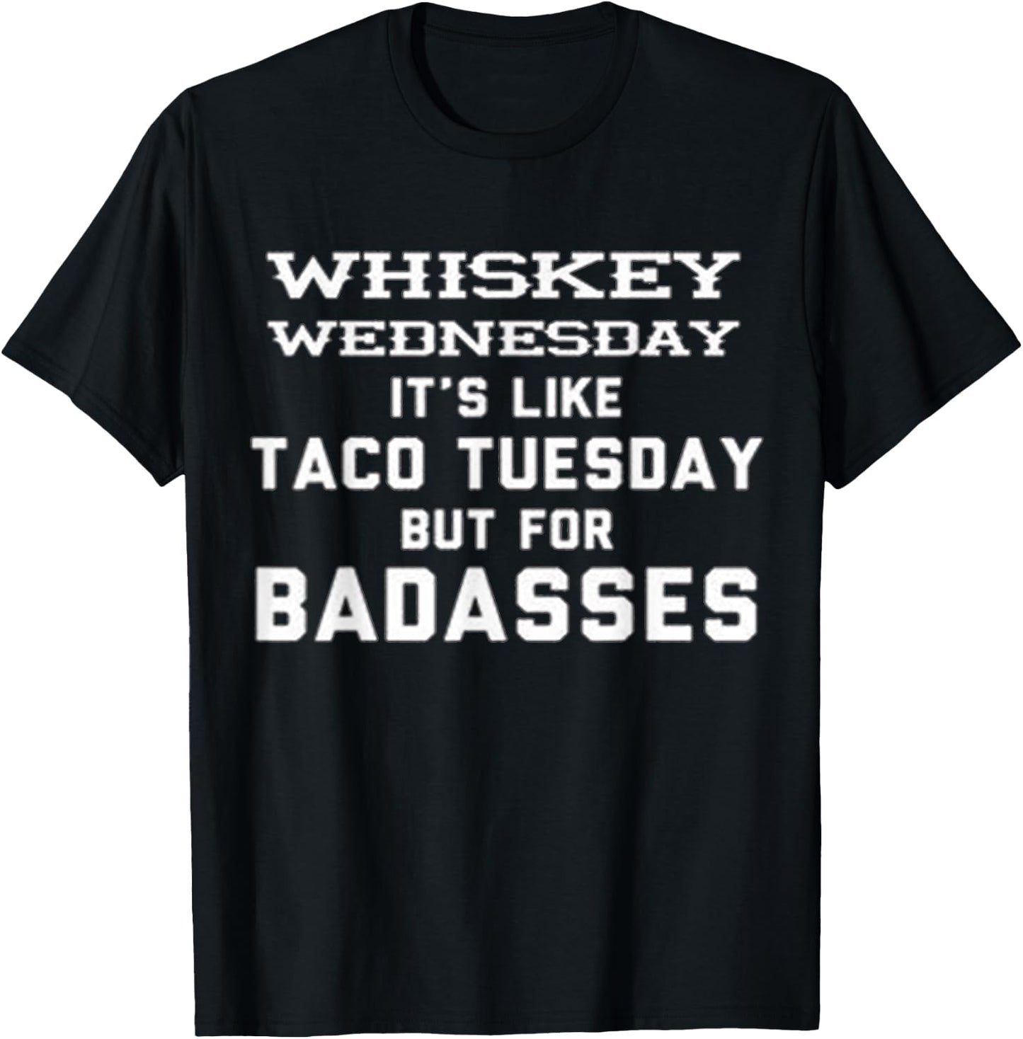 Whiskey Wednesday is Like Taco Tuesday but for Badasses T-Shirt - T-Shirt | Black