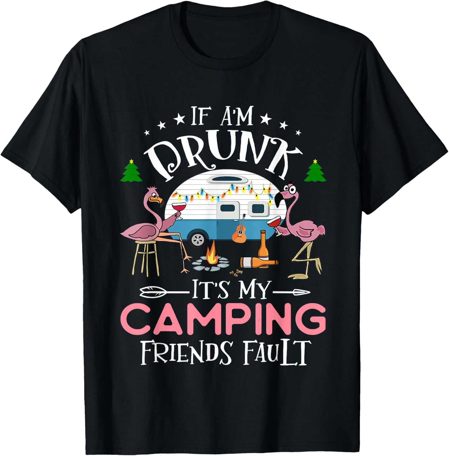 If I'm Drunk It's My Camping Friends Fault Funny Camper T-Shirt - T-Shirt | Black