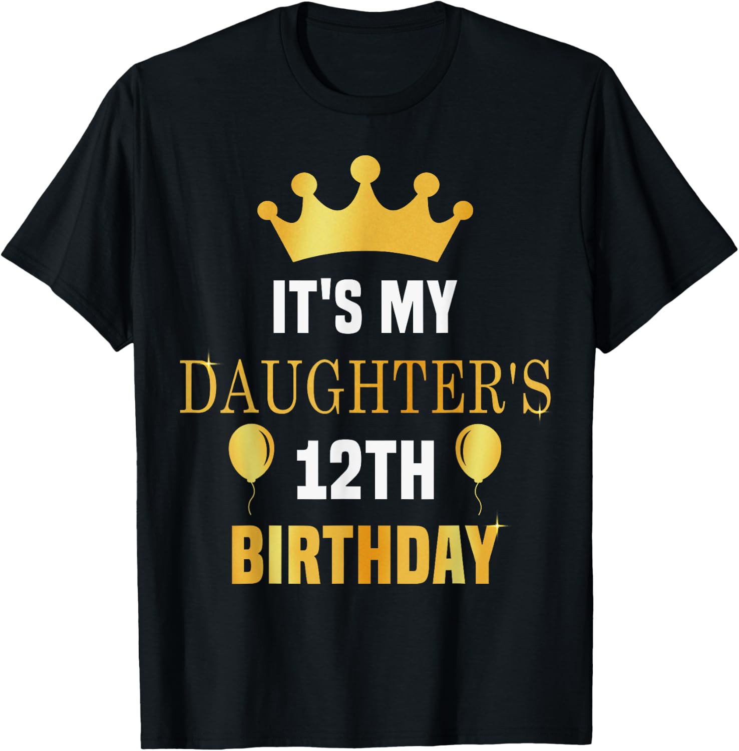 Its My Daughter's 12th Birthday 12 Years Old Golden Bday T-Shirt - T-Shirt | Black