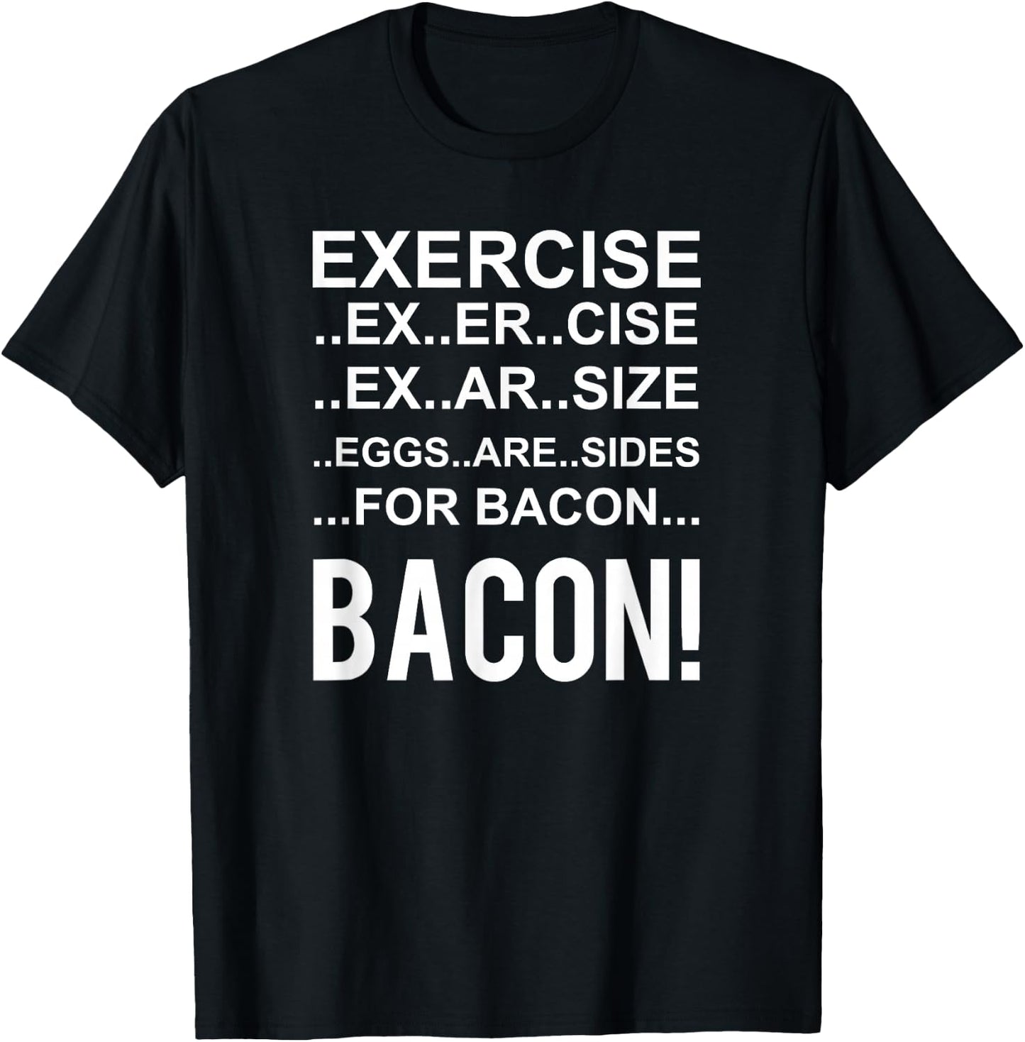 Exercise? Eggs Are Side For Bacon! Funny Bacon T-Shirt - T-Shirt | Black