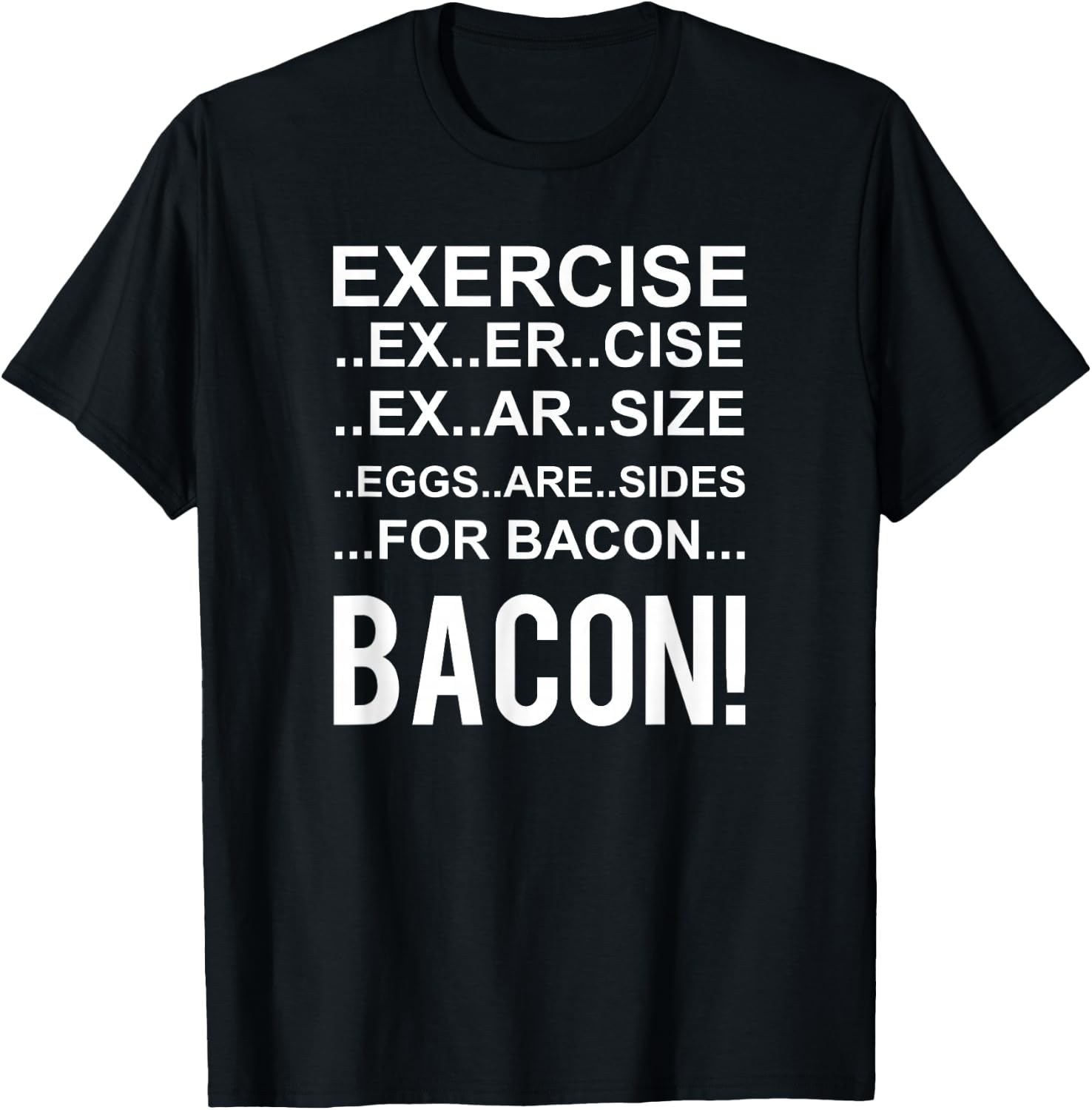 Exercise? Eggs Are Side For Bacon! Funny Bacon T-Shirt - T-Shirt | Black