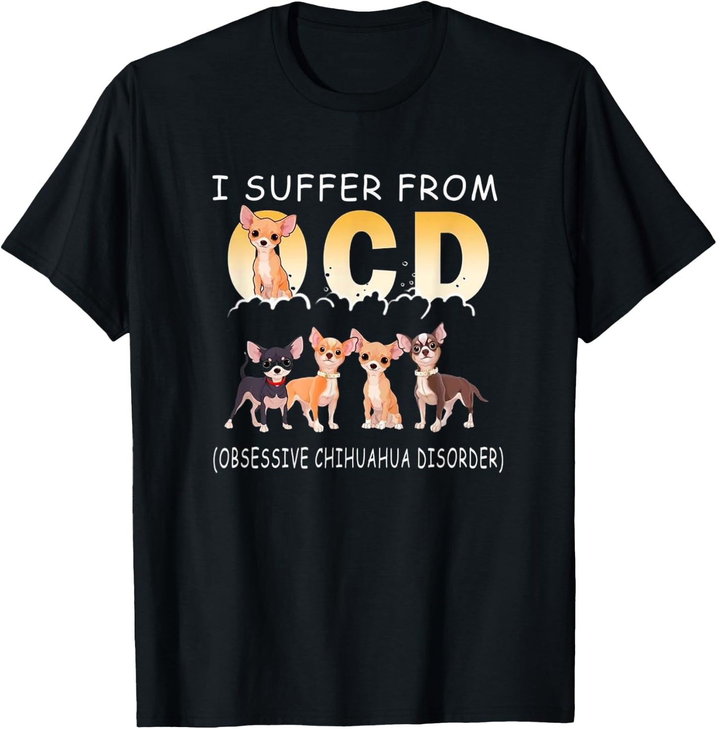 I Suffer From OCD - Obsessive Chihuahua Disorder T Shirt T-Shirt - T-Shirt | Black