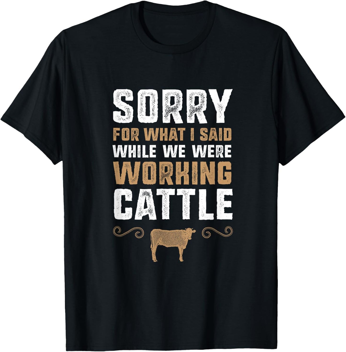 Sorry for what I said while we were working cattle T-Shirt - T-Shirt | Black