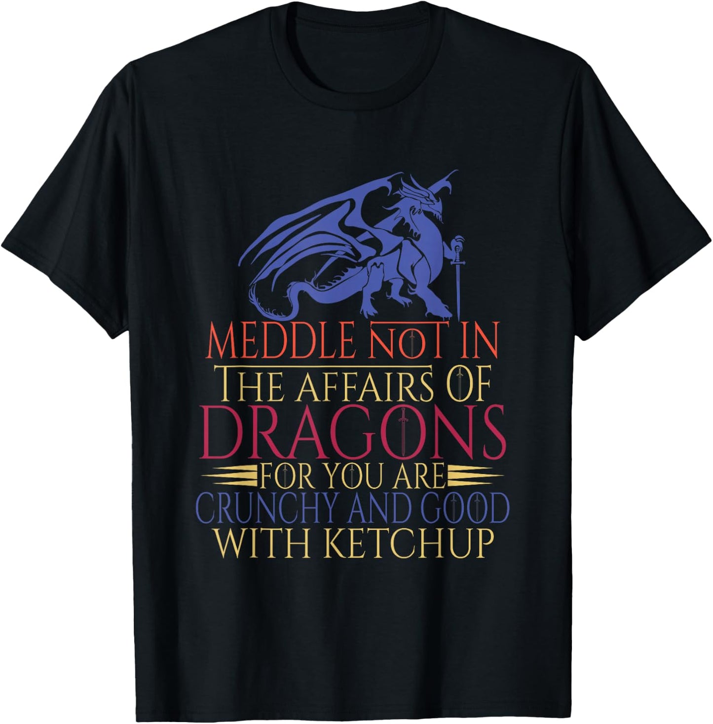 Meddle Not In The Affairs Of Dragons T-Shirt - T-Shirt | Black