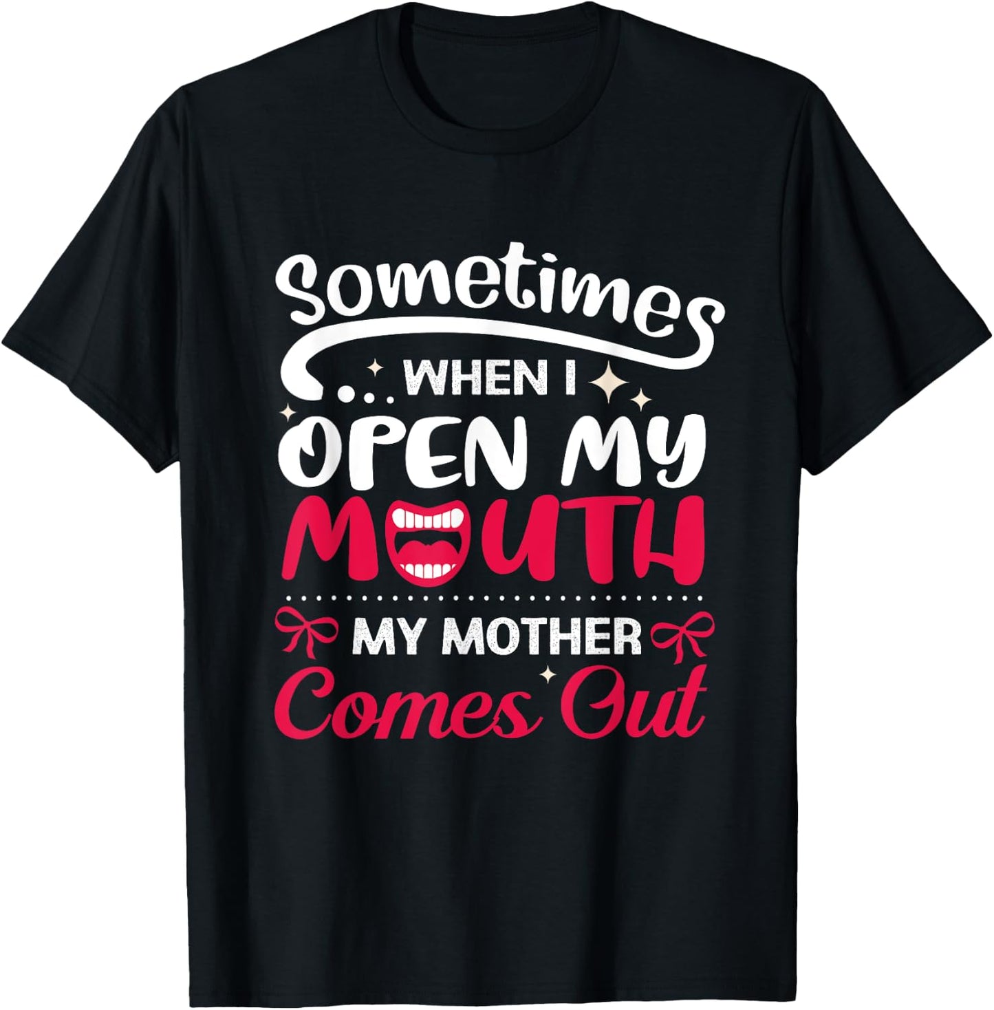 When I Open My Mouth My Mother Comes Out Funny T-Shirt - T-Shirt | Black