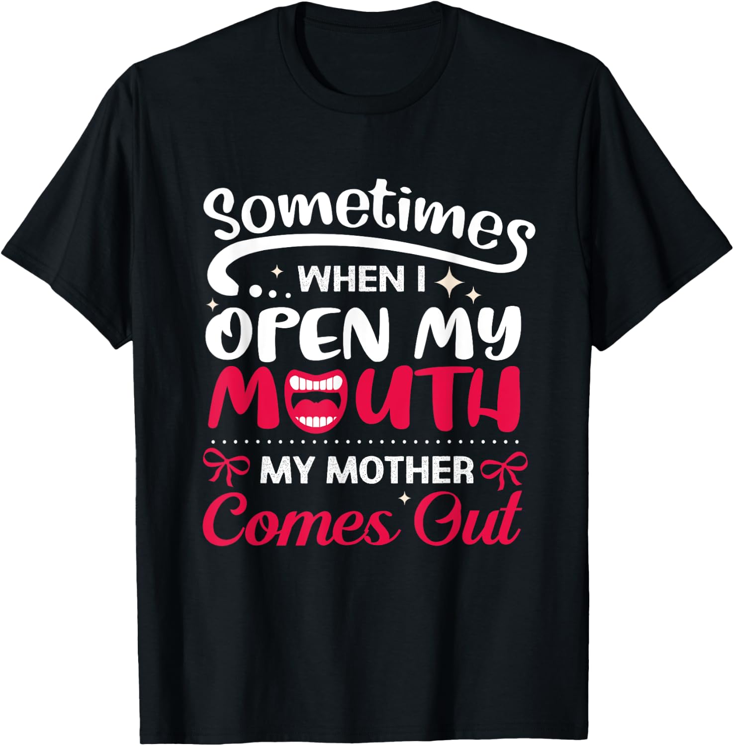 When I Open My Mouth My Mother Comes Out Funny T-Shirt - T-Shirt | Black