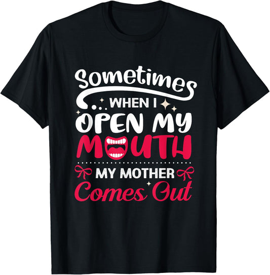 When I Open My Mouth My Mother Comes Out Funny T-Shirt - T-Shirt | Black