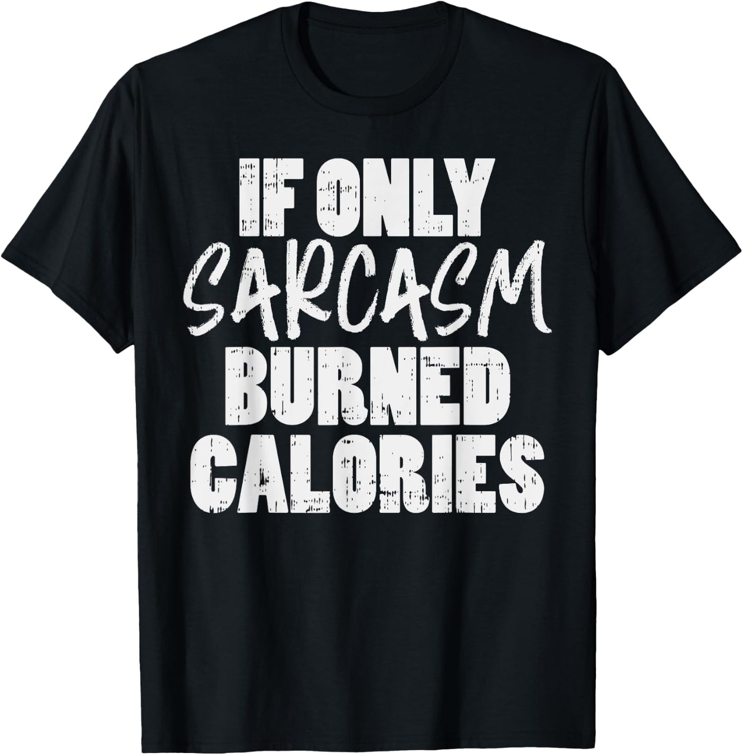 If Only Sarcasm Burned Calories Funny Gym Workout Lover T-Shirt - T-Shirt | Black