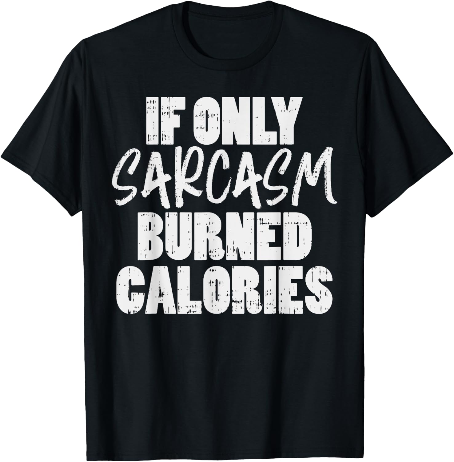 If Only Sarcasm Burned Calories Funny Gym Workout Lover T-Shirt - T-Shirt | Black
