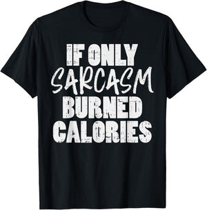 If Only Sarcasm Burned Calories Funny Gym Workout Lover T-Shirt - T-Shirt | Black