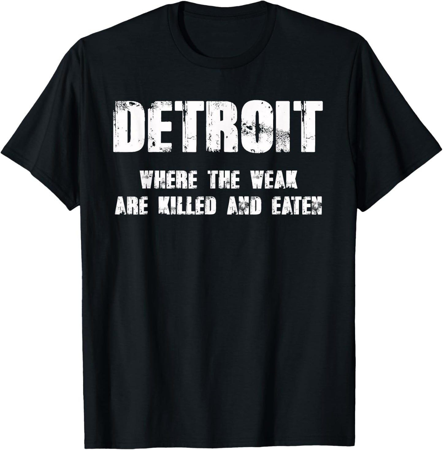 Detroit - Where the Weak are Killed and Eaten T-Shirt - T-Shirt | Black