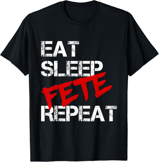 Eat Sleep Fete Repeat T-Shirt - T-Shirt | Black