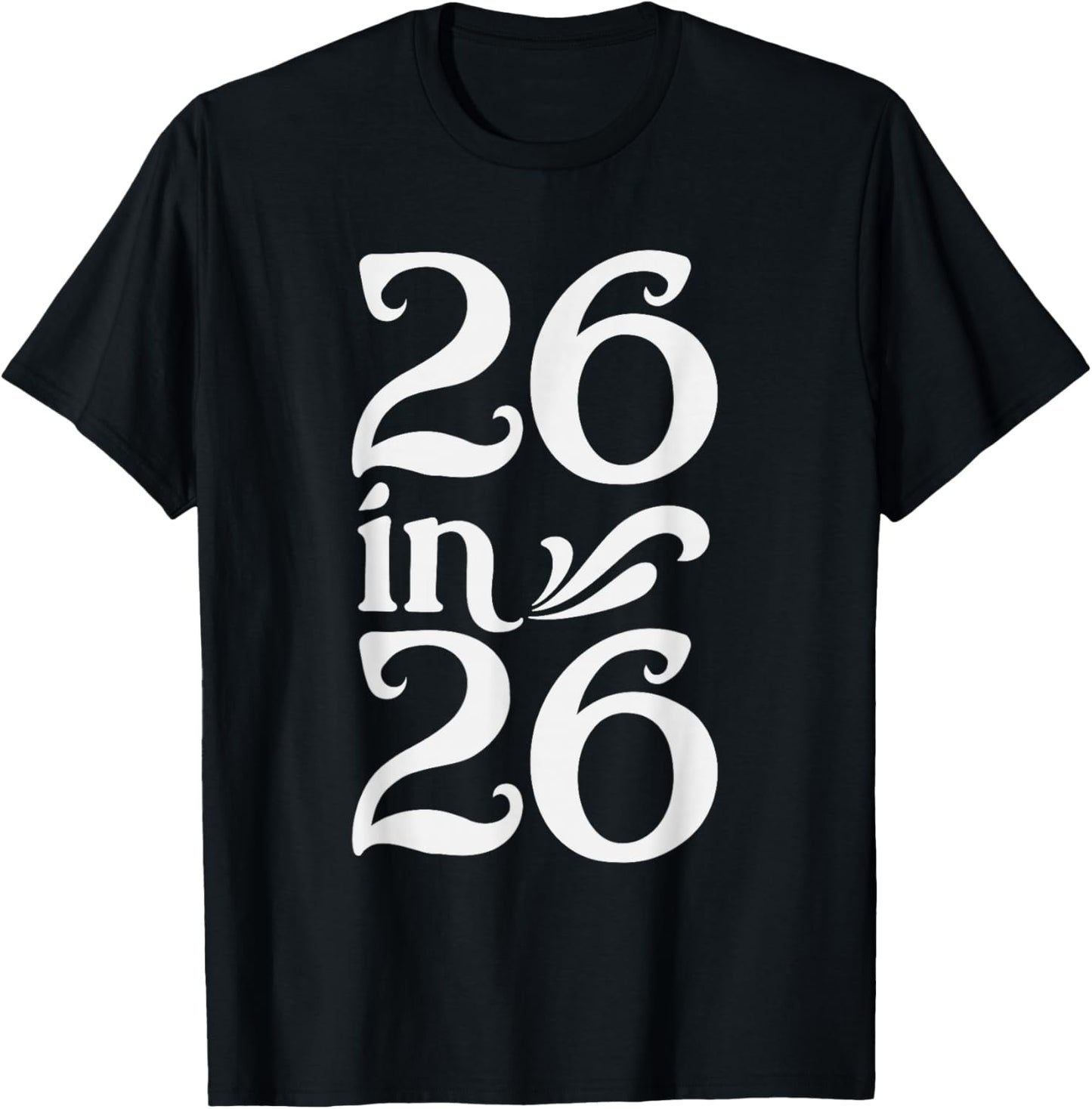 26 in 26, Turning 26 Years Old in 2026 Birthday T-Shirt - T-Shirt | Black
