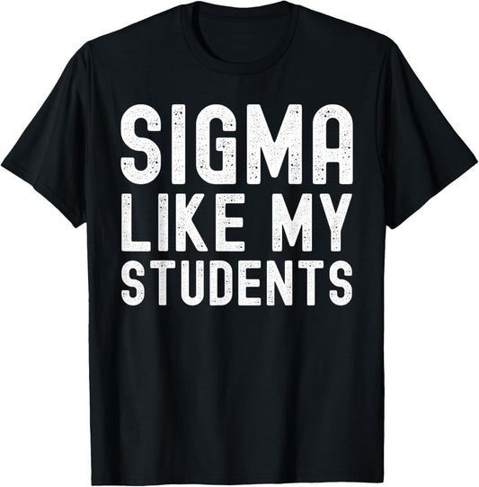 Sigma Like My Students 100 Days Last Day Of School Teacher T-Shirt - T-Shirt | Black
