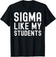 Sigma Like My Students 100 Days Last Day Of School Teacher T-Shirt - T-Shirt | Black