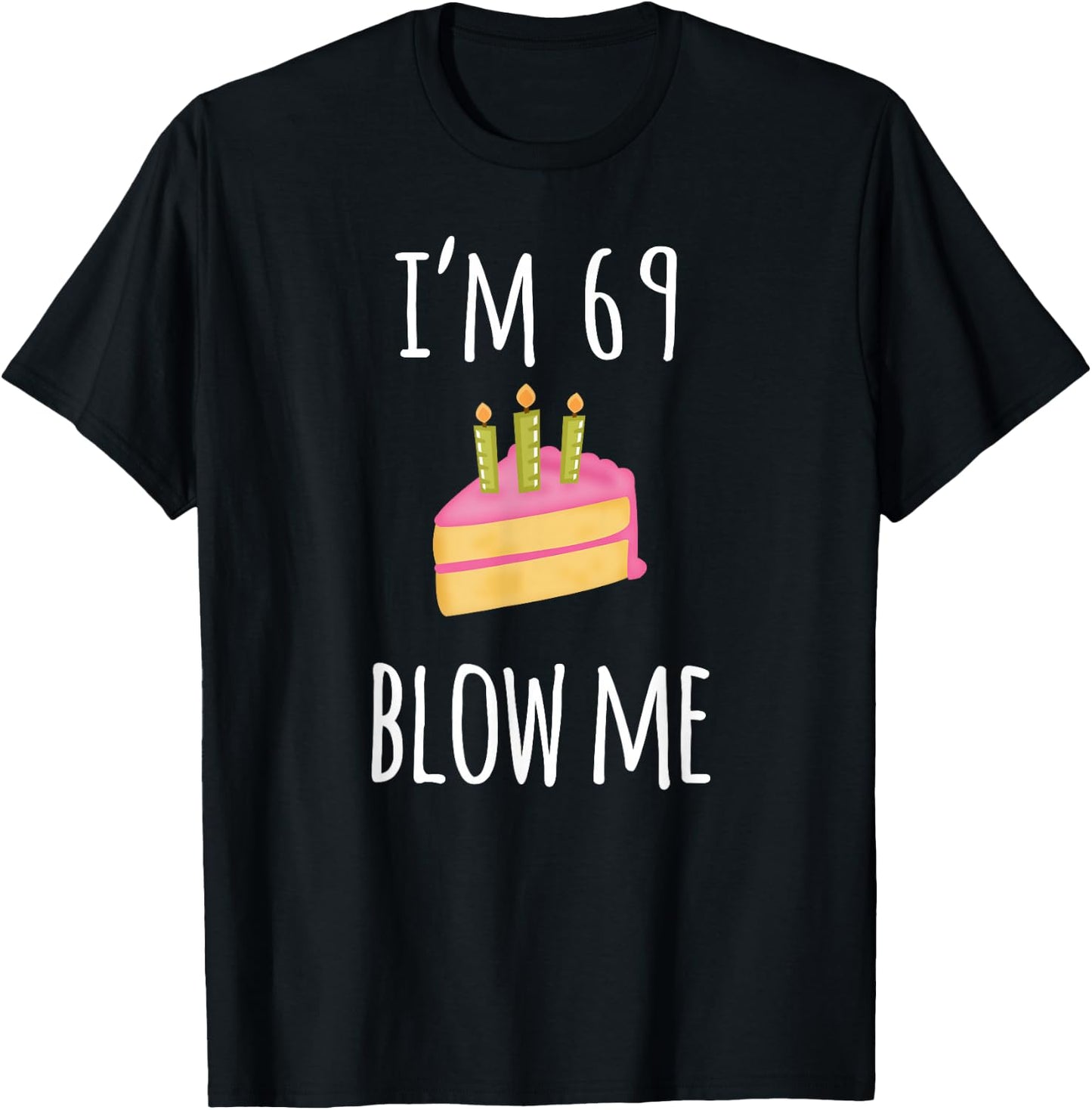 I'm Sixty-Nine Blow Me - Funny 69th Birthday Adult Humor T-Shirt - T-Shirt | Black
