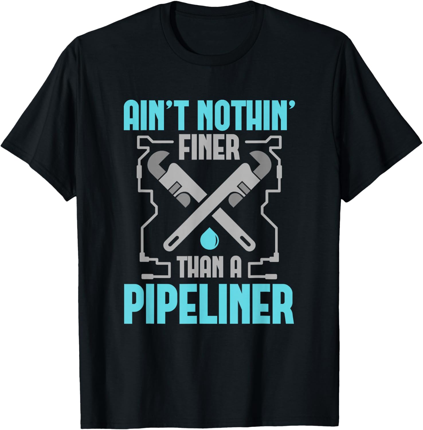 Funny Pipeliner T Shirt Ain't Nothin Finer T-Shirt - T-Shirt | Black