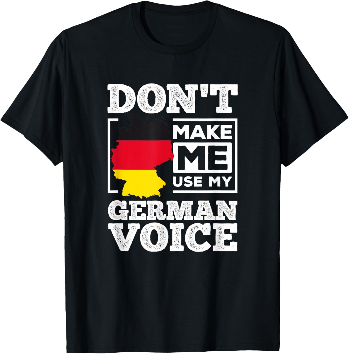 Don't Make Me Use My German Voice Germany Deutsch Funny Gift T-Shirt - T-Shirt | Black