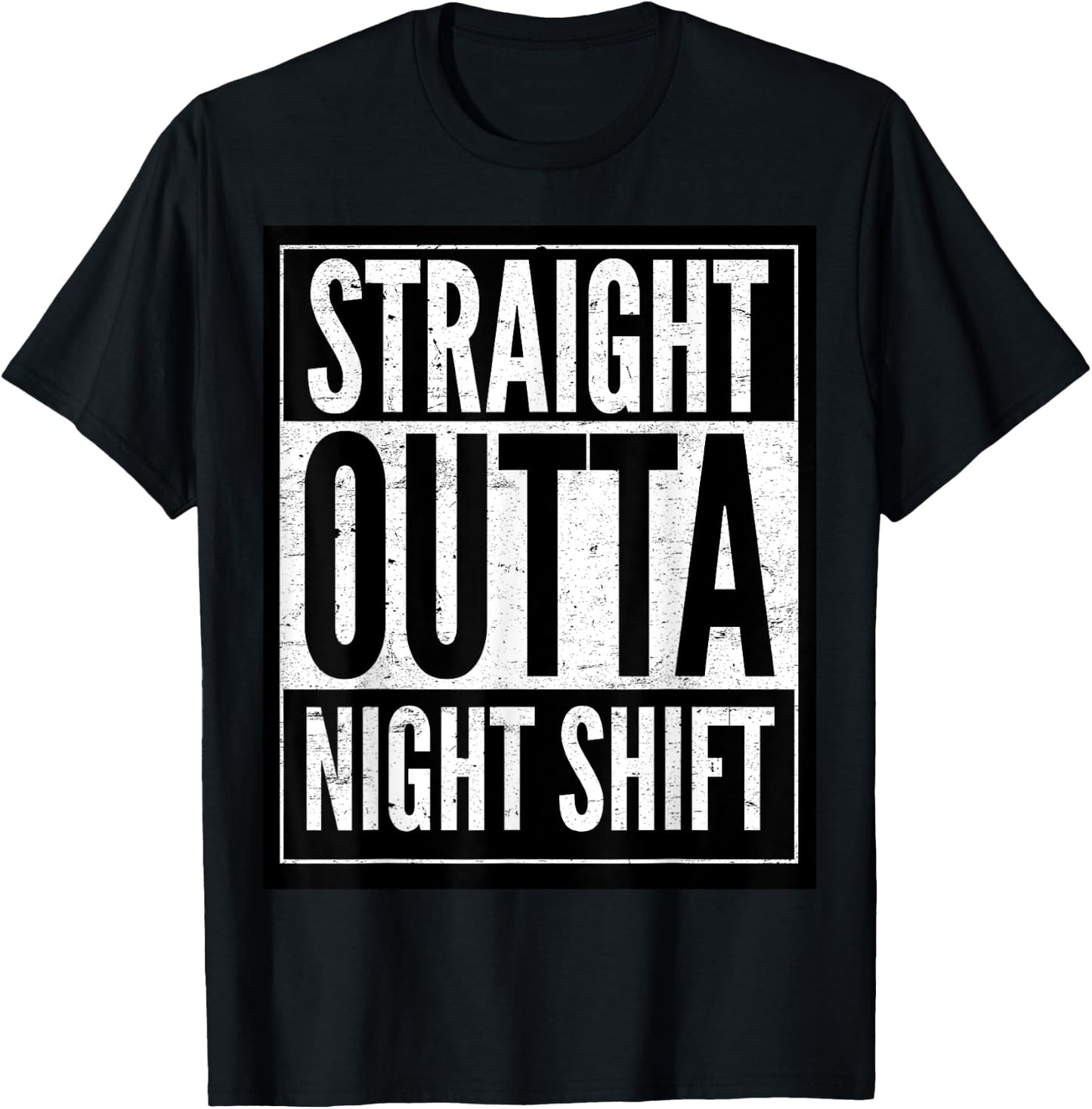 Straight Outta Night Shift T-Shirt - T-Shirt | Black