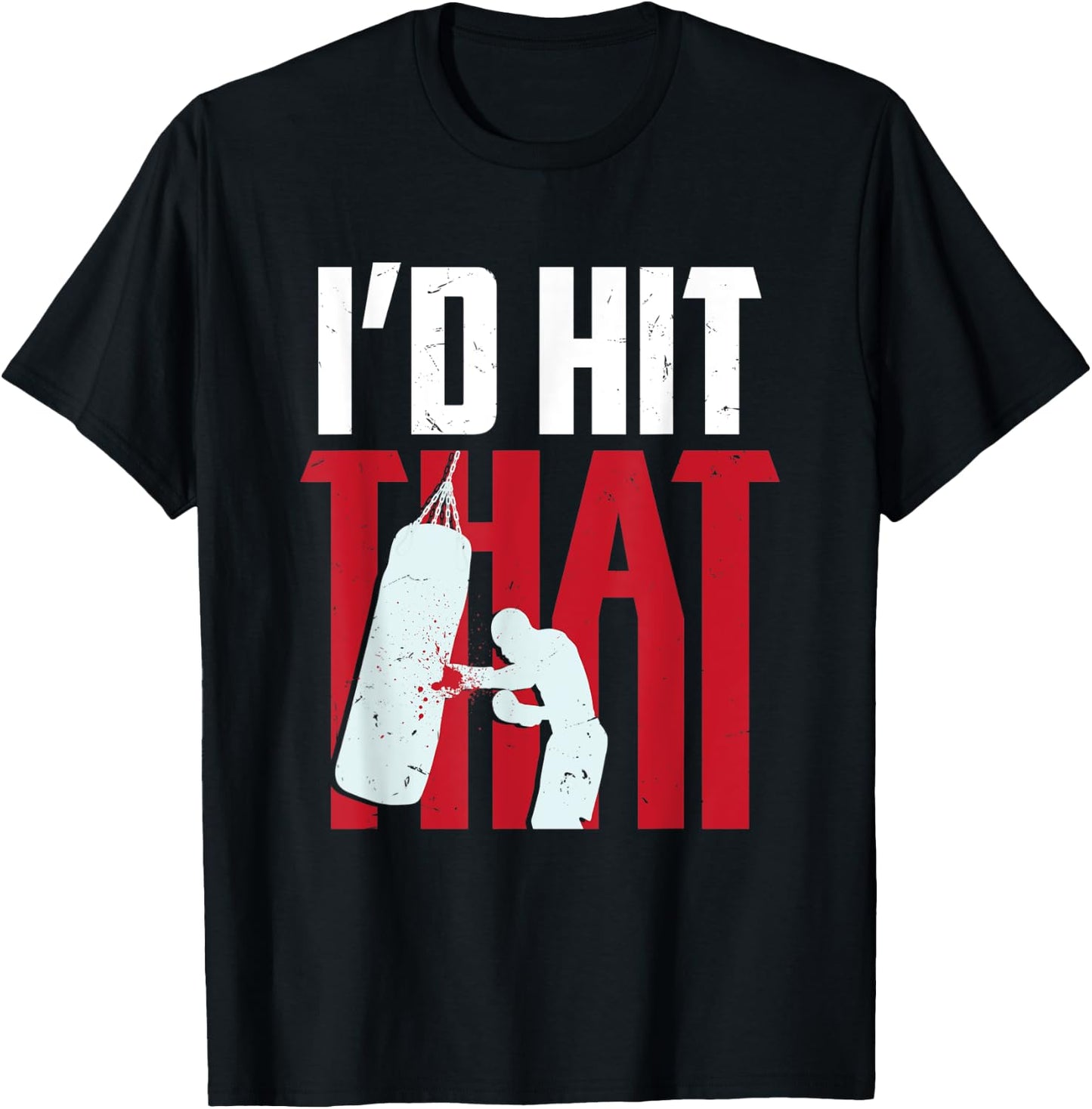 I'd hit that funny Boxing Kickboxing gift T-Shirt - T-Shirt | Black
