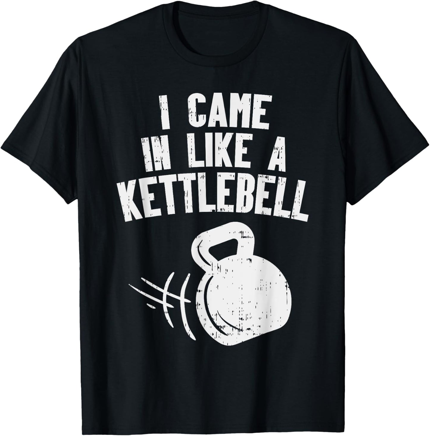 I Came In Like A Kettlebell Fitness Funny Workout Gym Muscle T-Shirt - T-Shirt | Black