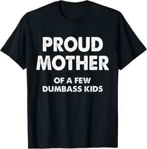 Proud Mother Of A Few Dumbass Kids T-Shirt - T-Shirt | Black