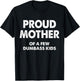 Proud Mother Of A Few Dumbass Kids T-Shirt - T-Shirt | Black