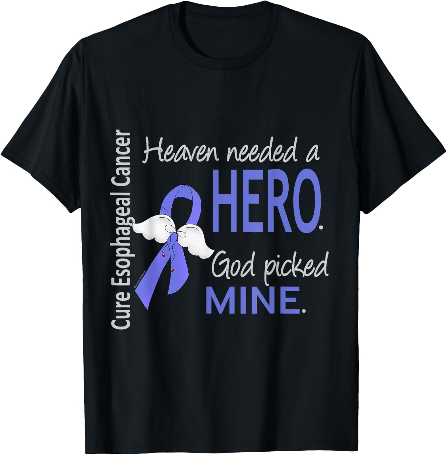 Esophageal Cancer Shirt Heaven Needed a Hero God Picked Mine T-Shirt - T-Shirt | Black