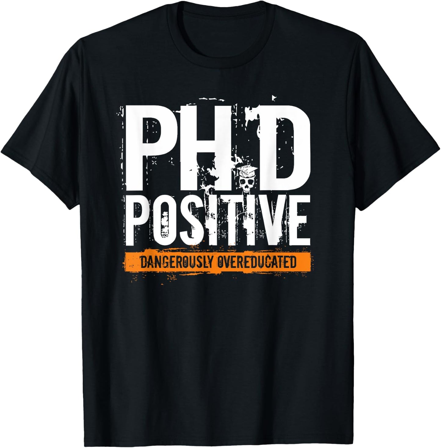 PhD Positive Dangerously Overeducated Doctorate T-Shirt - T-Shirt | Black