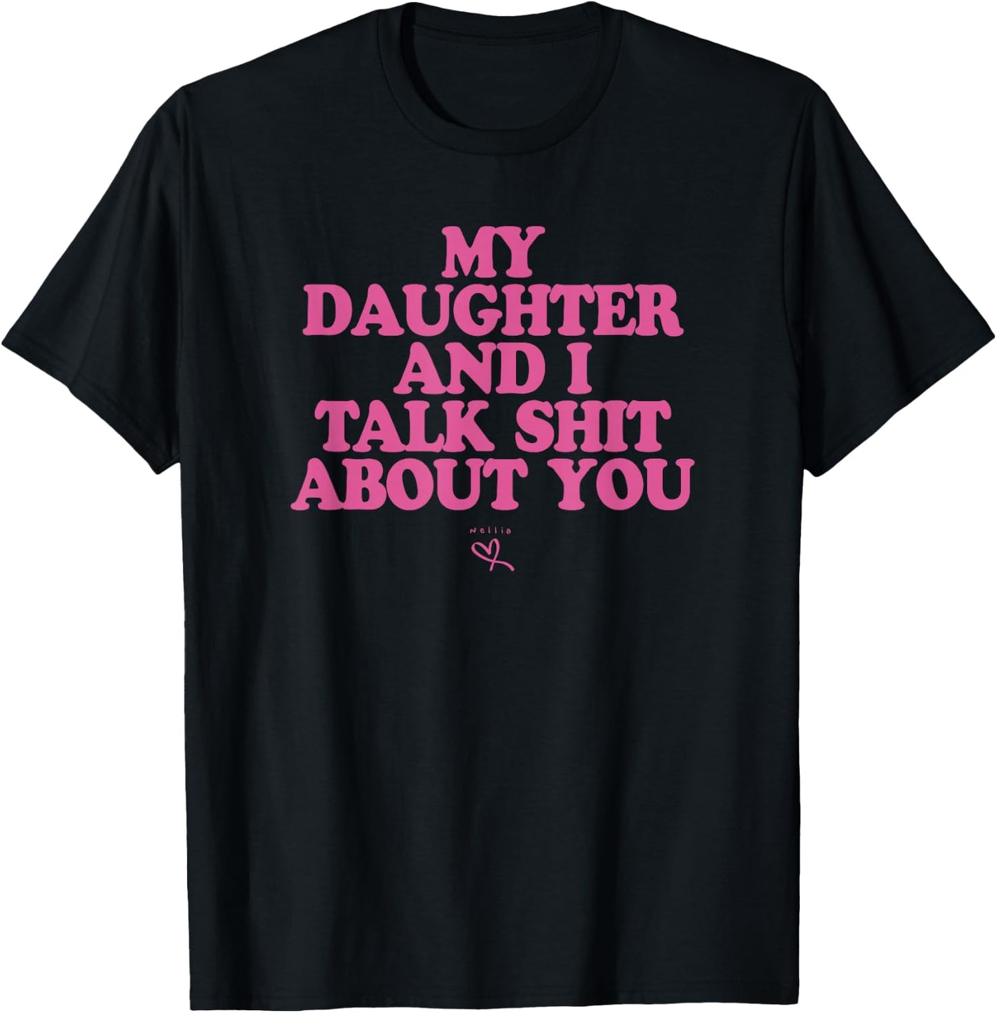 My Daughter and I Talk Shit About You - Funny Gift Mom T-Shirt - T-Shirt | Black