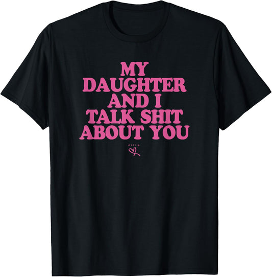 My Daughter and I Talk Shit About You - Funny Gift Mom T-Shirt - T-Shirt | Black
