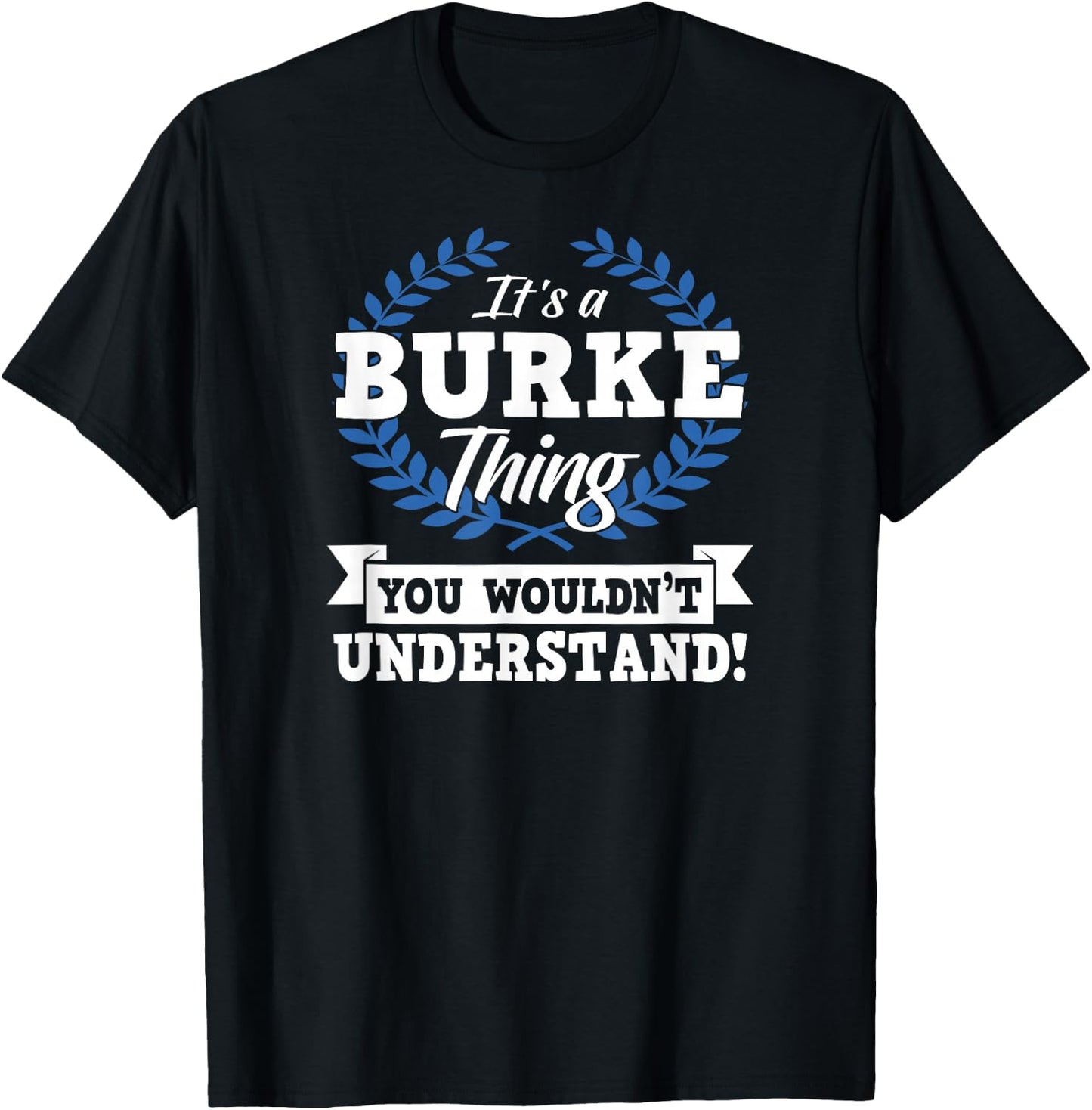 It's A Burke Thing You Wouldn't Understand Name Shirt T-Shirt - T-Shirt | Black