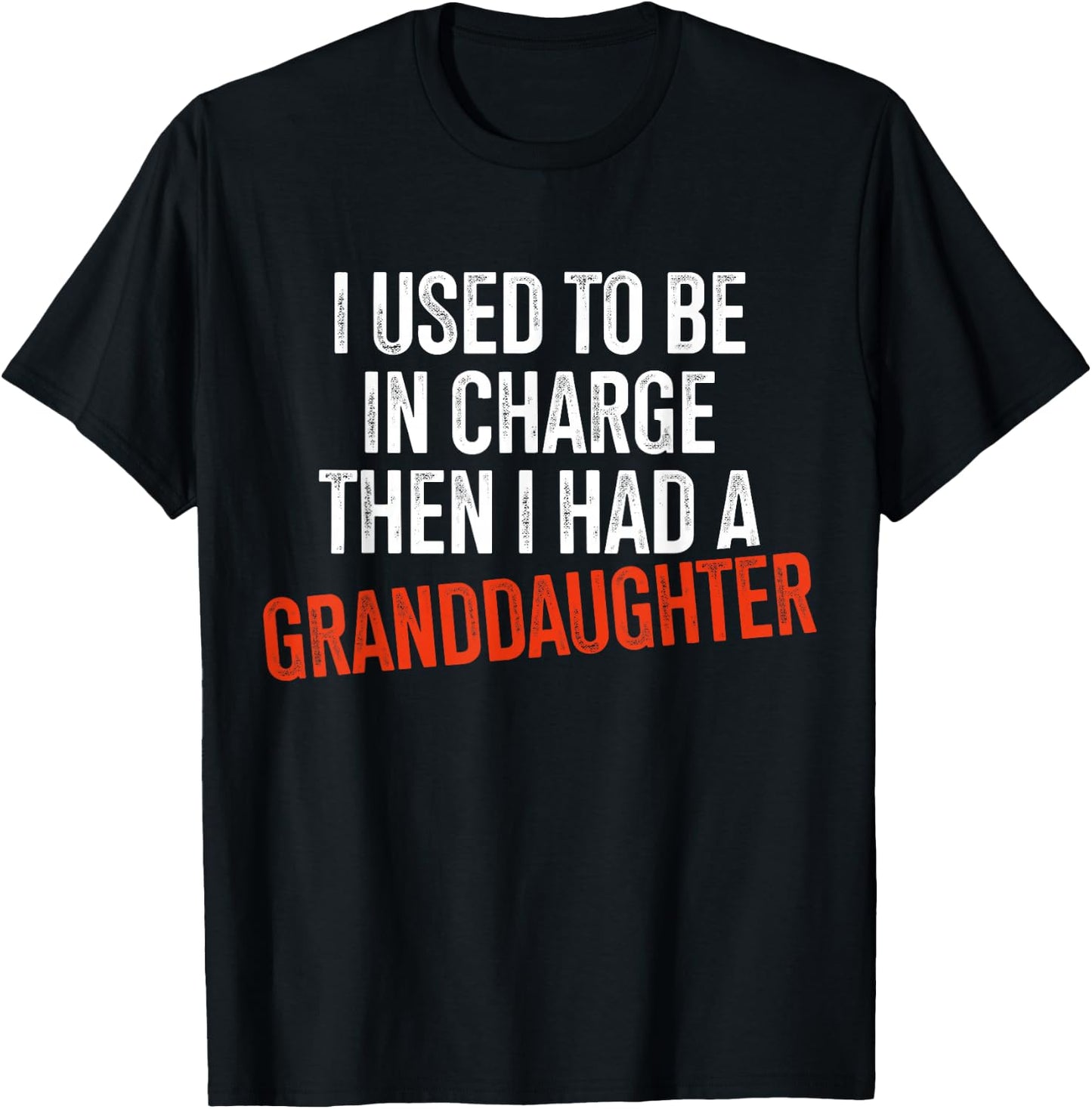 I Used to Be in Charge Then I Had A Granddaughter Grandpa T-Shirt - T-Shirt | Black