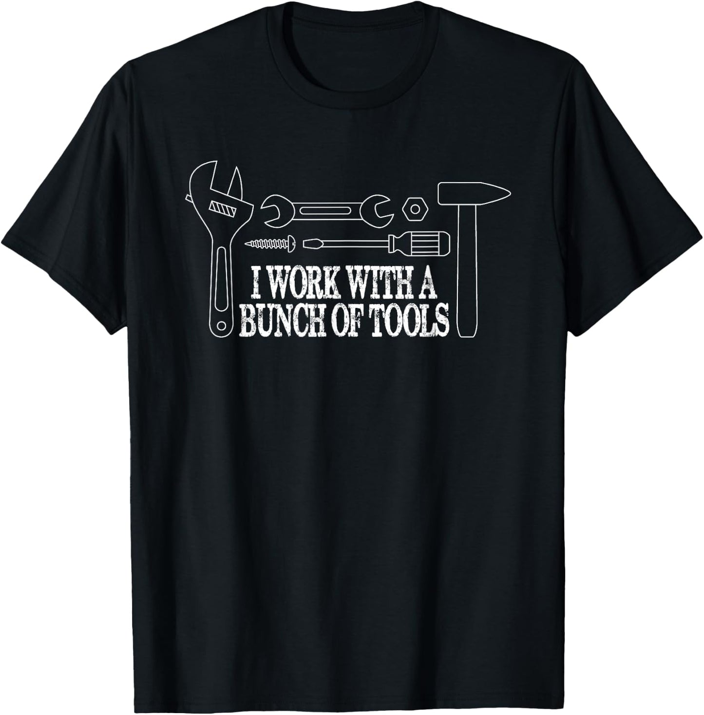 I Work with a Bunch of Tools - Funny Construction T-Shirt - T-Shirt | Black