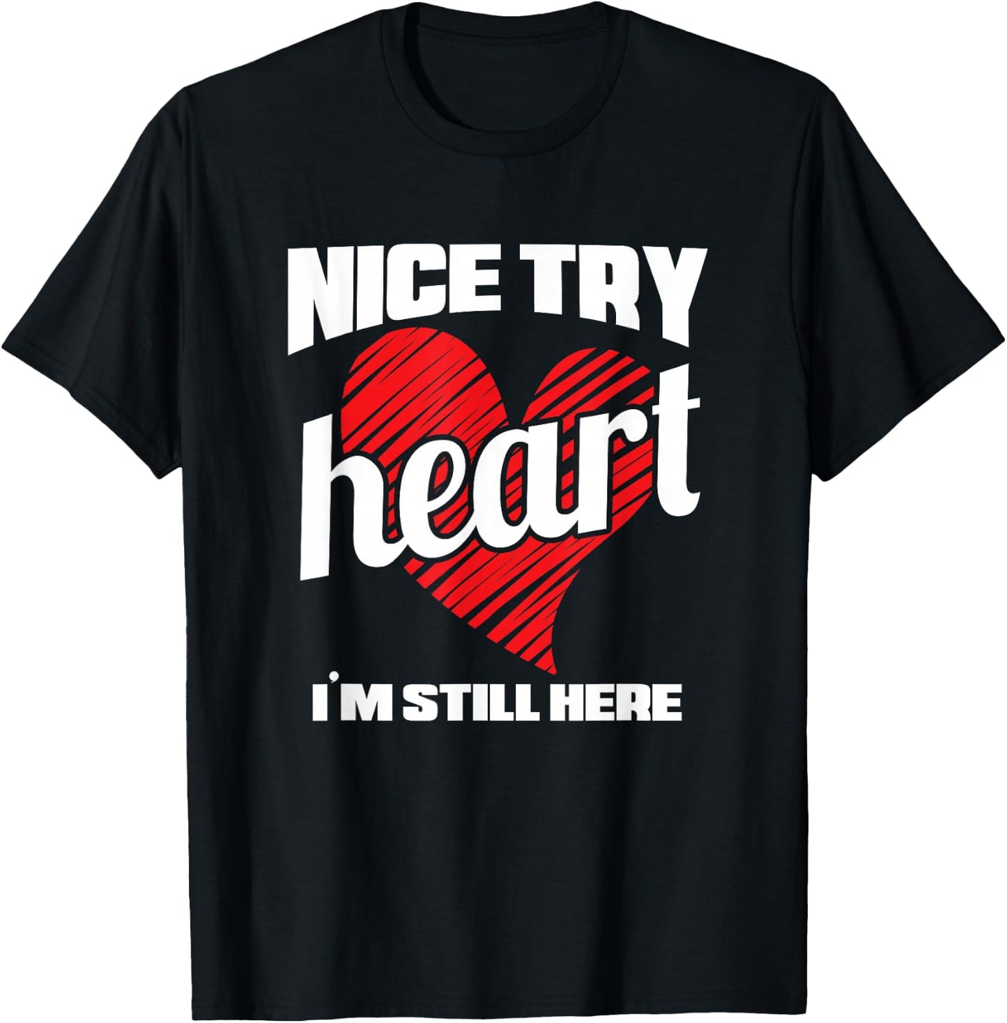 Heart Attack Survivor Nice Try Heart I'm Still Here T-Shirt - T-Shirt | Black