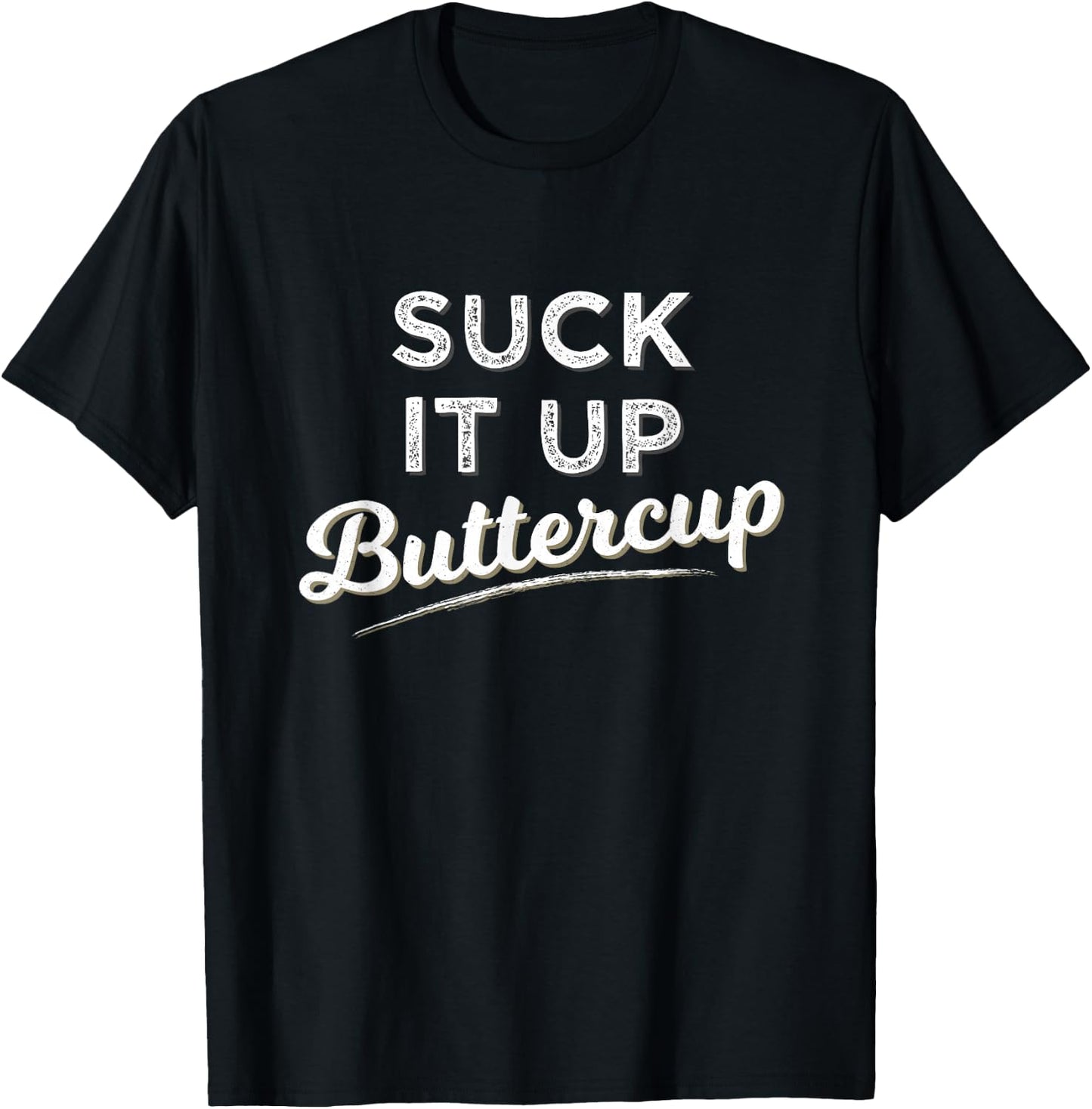 Funny Gym Saying Gift Suck It Up Buttercup T Shirt T-Shirt - T-Shirt | Black
