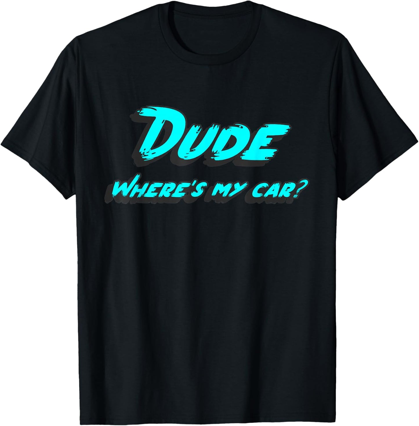 Dude where's my car T-Shirt - T-Shirt | Black
