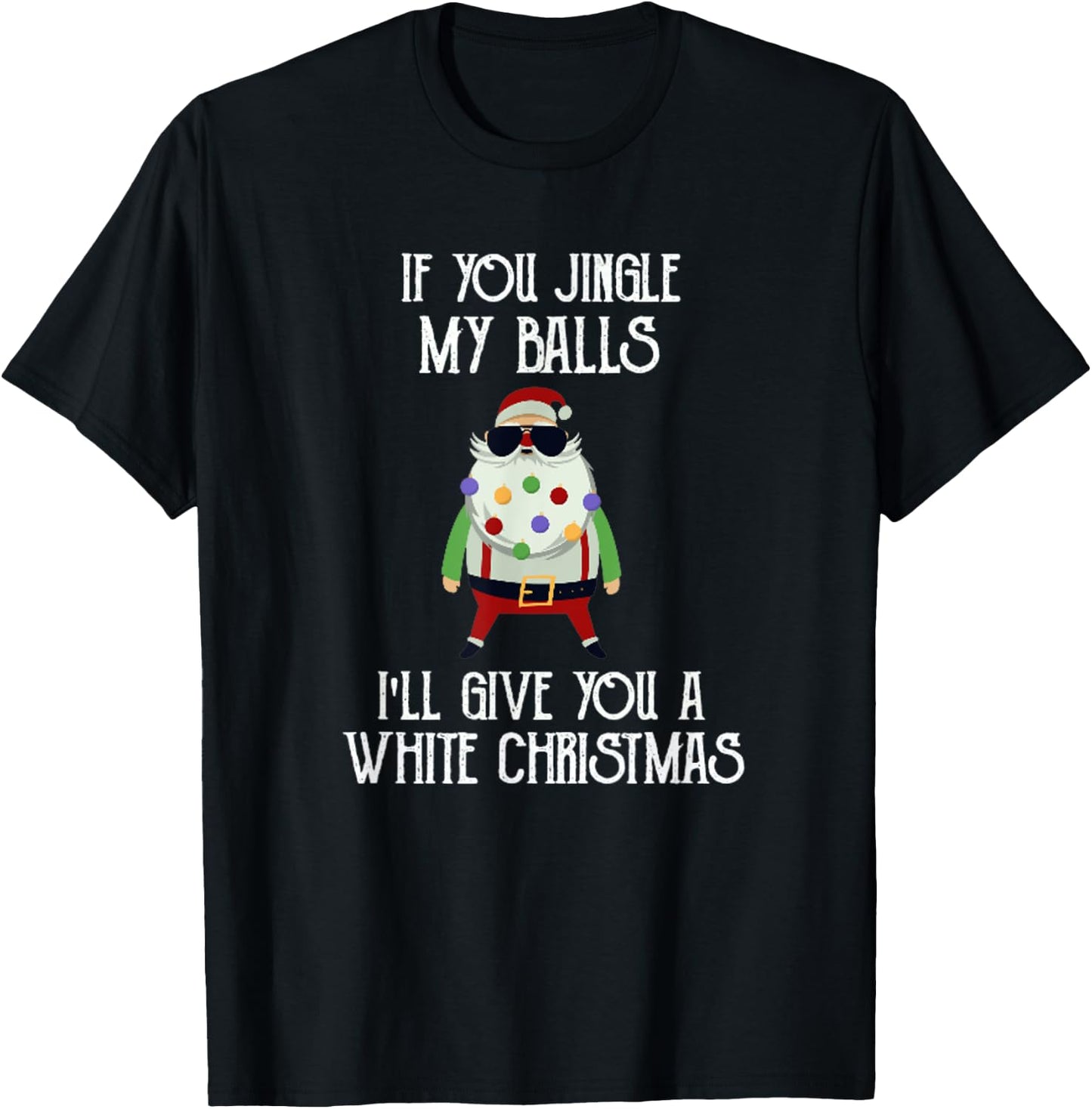If You Jingle My Balls I'll Give You a White Christmas Santa T-Shirt - T-Shirt | Black