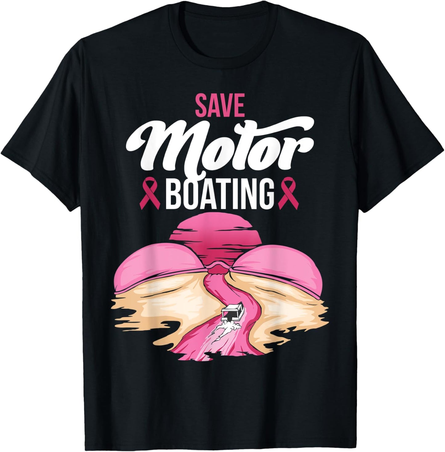 Save Motor Boating Breast Cancer Awareness Pink Ribbon Funny T-Shirt - T-Shirt | Black