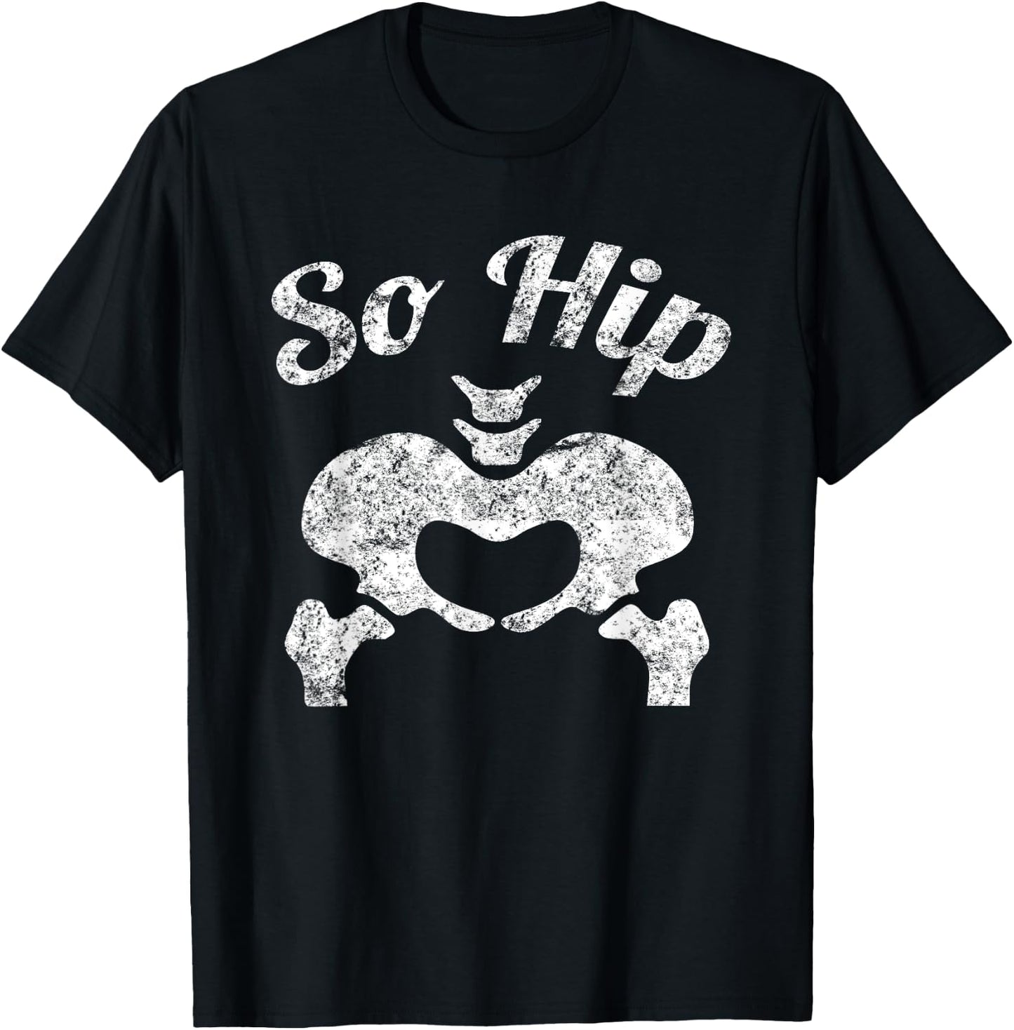 Funny So Hip Distressed Anatomy Pun T-Shirt - T-Shirt | Black