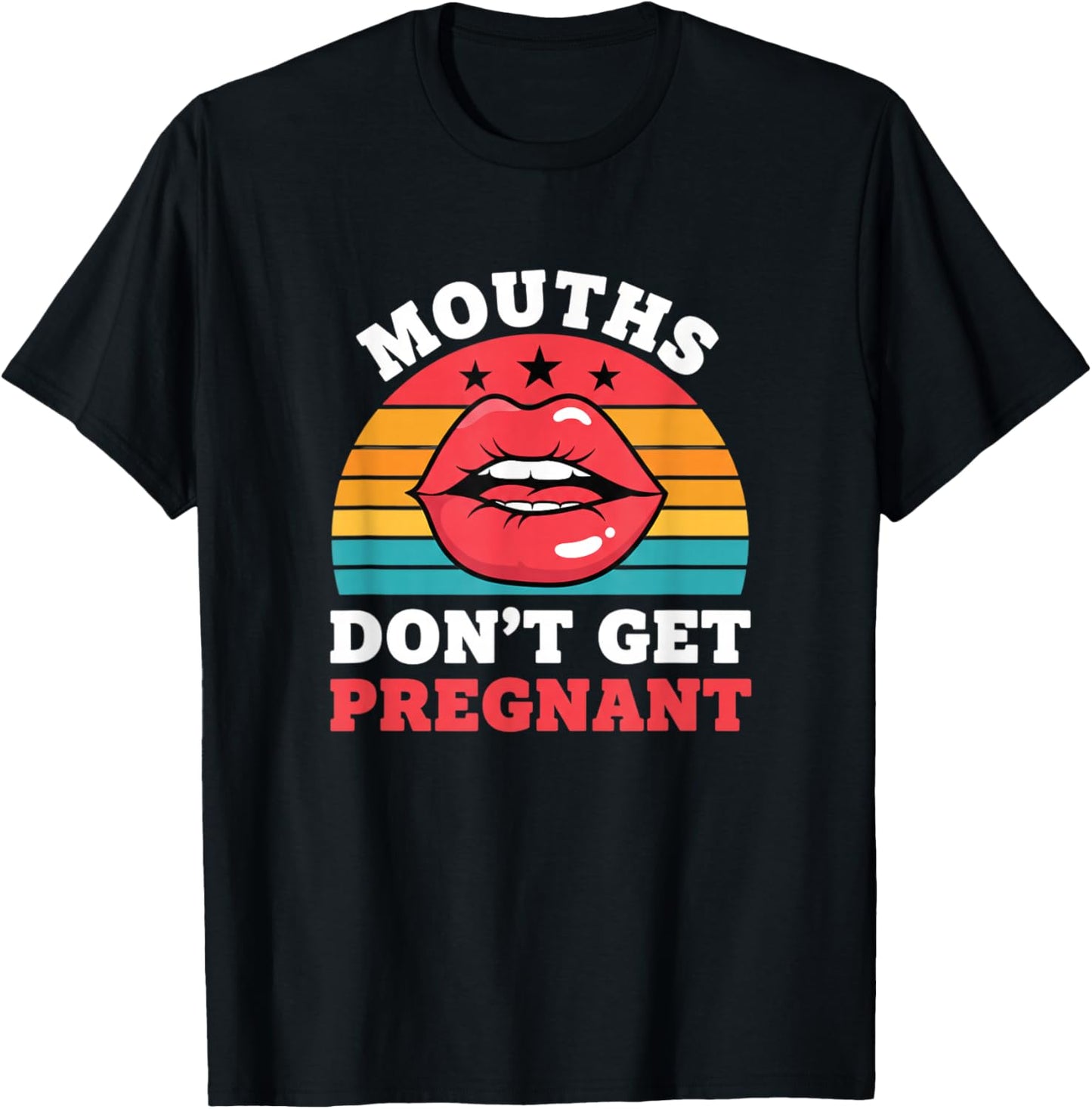 Mouths Don't Get Pregnant Funny Adult Humor Retro Lips Sassy T-Shirt - T-Shirt | Black
