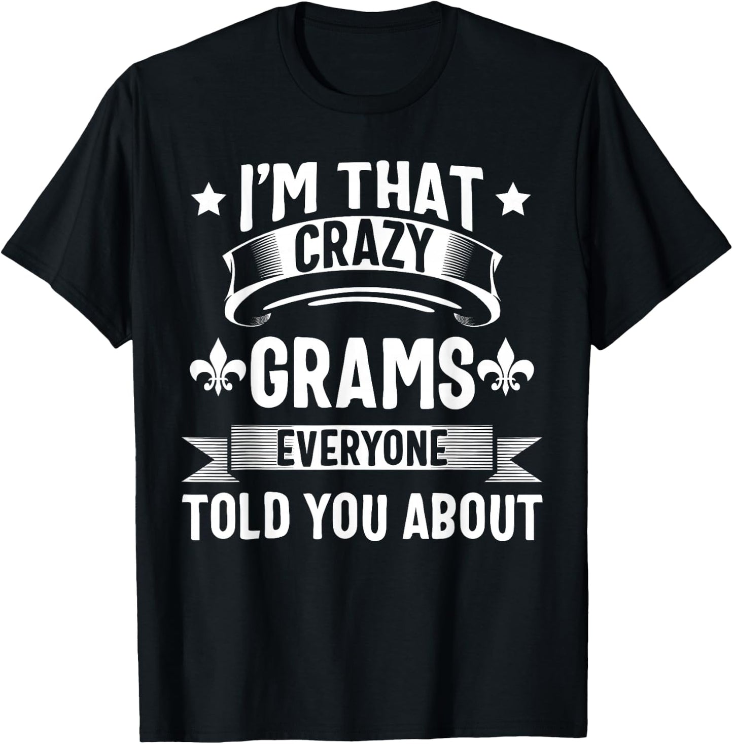 Grams Shirt I'm That Crazy Grams Cute Mothers Day T-Shirt - T-Shirt | Black