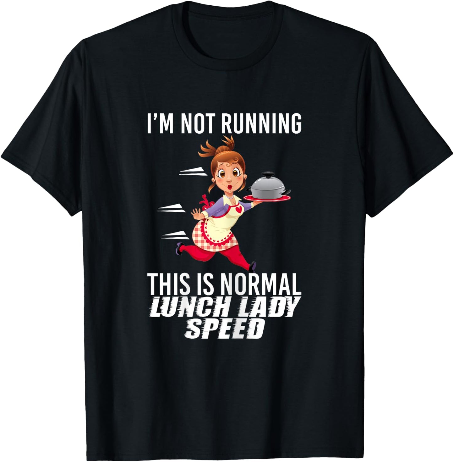 I'm Not Running This is Normal Lunch Lady Speed Funny T-Shirt - T-Shirt | Black