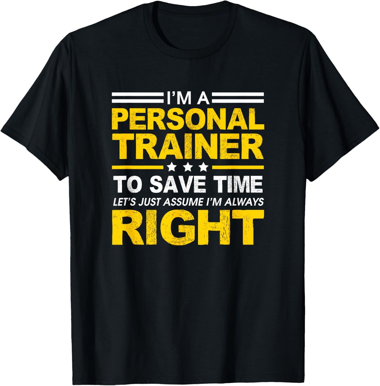 I'm A Personal Trainer... Let's Just Assume I'm Always Right T-Shirt - T-Shirt | Black