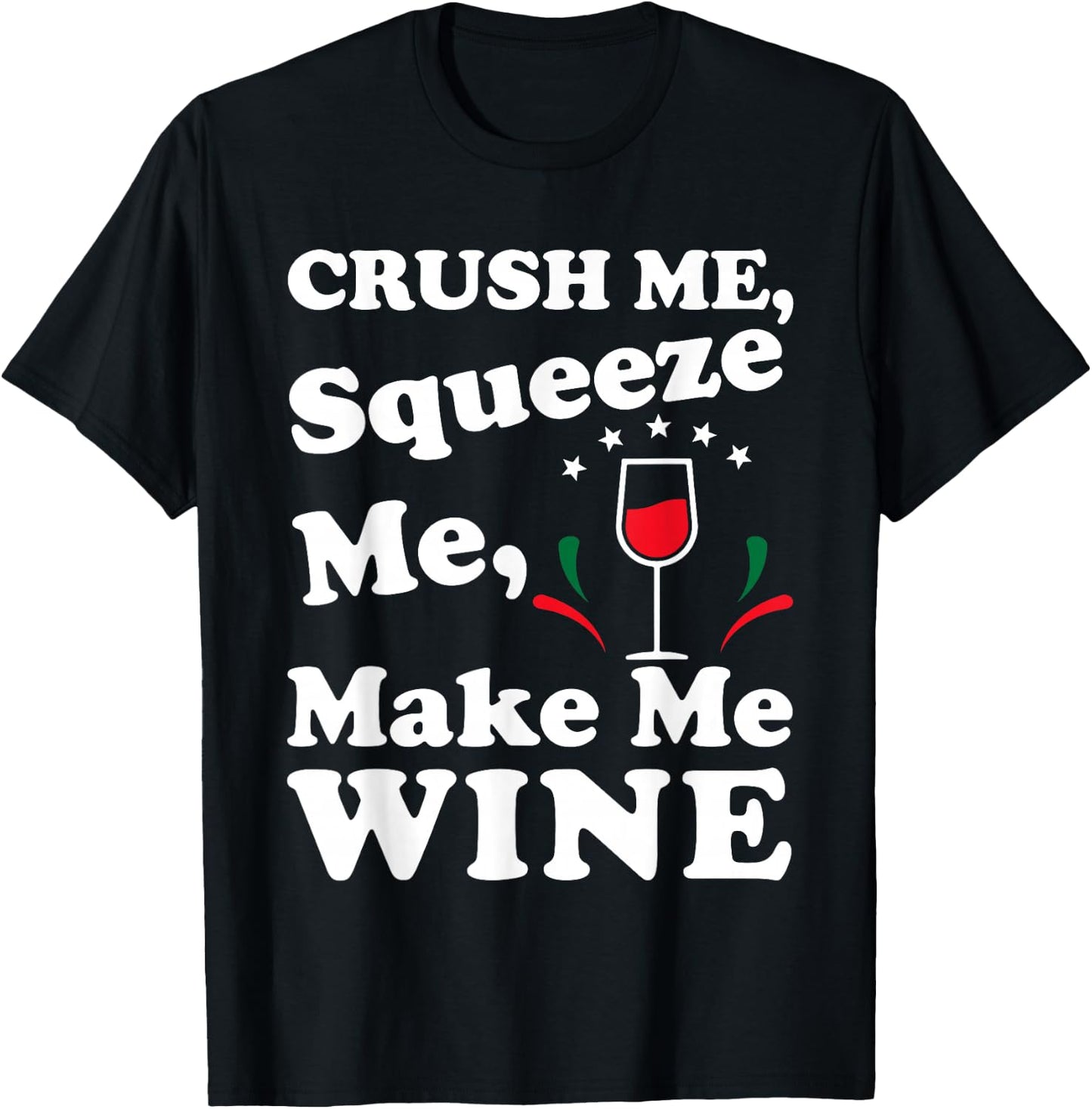 Crush Me Squeeze Me Make Me Wine Funny T Shirt T-Shirt - T-Shirt | Black