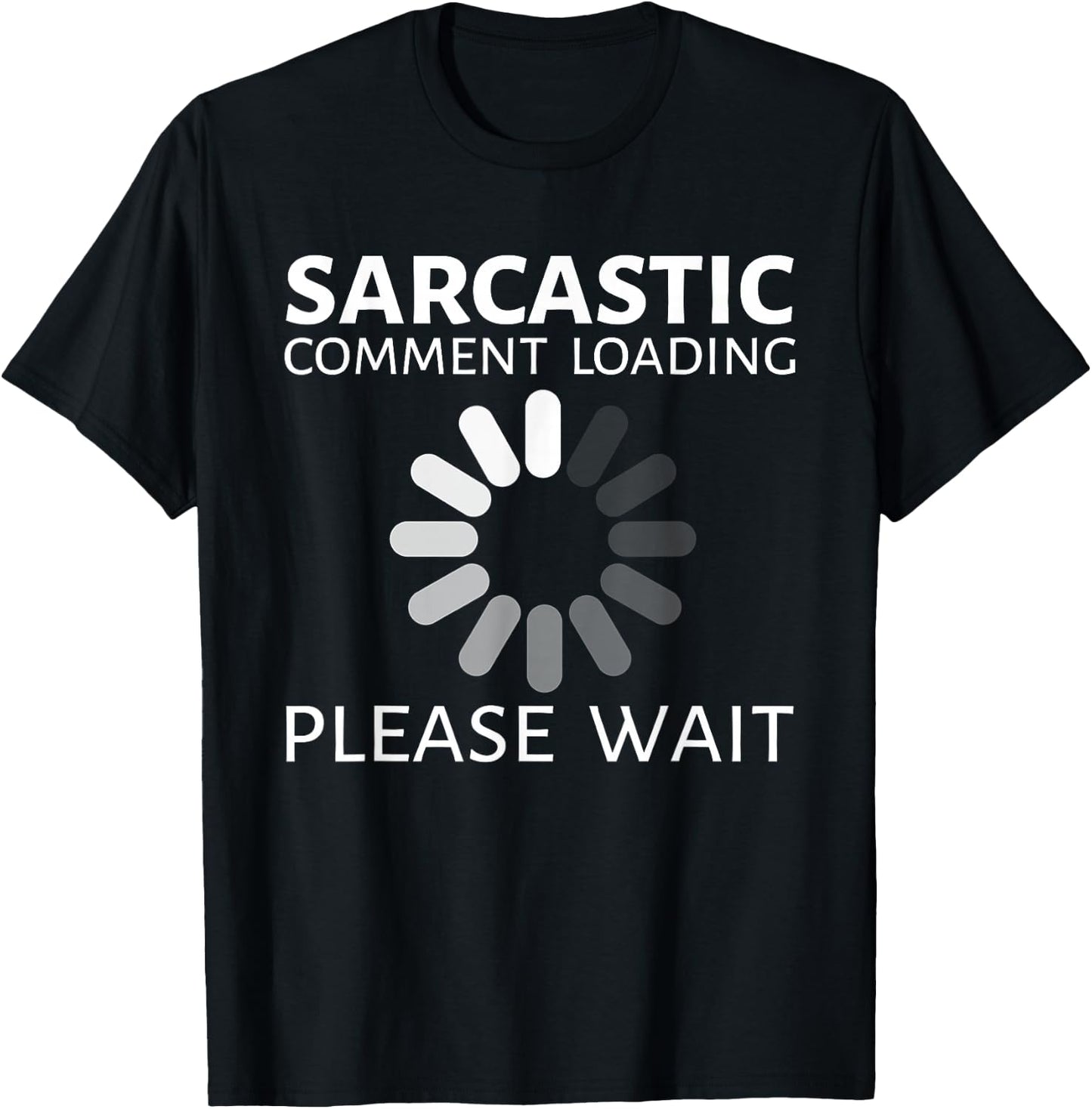 Sarcastic Comment Loading Please Wait Funny T-Shirt - T-Shirt | Black